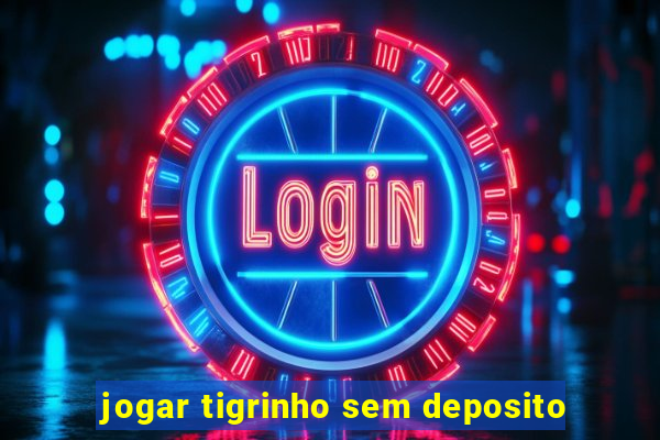 jogar tigrinho sem deposito